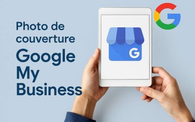 Optimiser votre photo de couverture sur Google My Business : conseils pratiques et astucieux